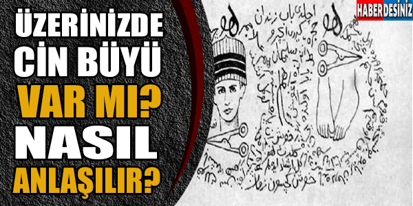 Üzerininizde Cin Büyü Var Mı? Nasıl Anlaşılır?