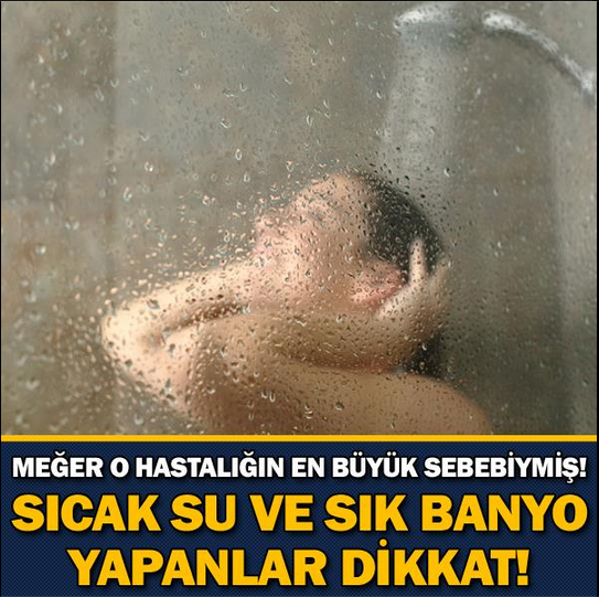 SICAK SU VE SIK BANYO YAPANLAR DİKKAT !