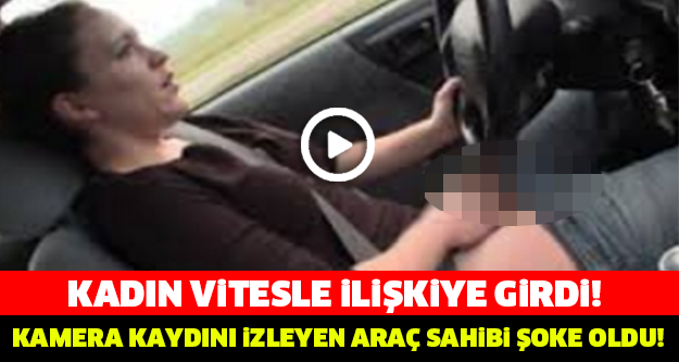 KADIN YOLDA VİTESLE İLİŞKİYE GİRERKEN... YOK ARTIK BU KAMERA KAYDINI İZLEYEN ARAÇ SAHİBİ ÇILDIRDI!