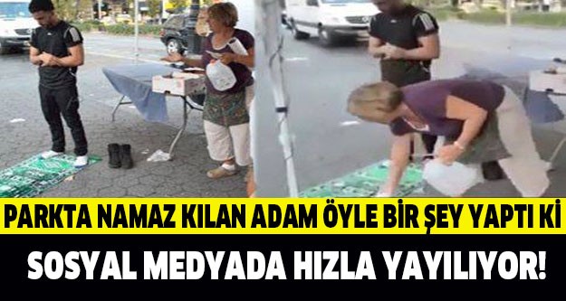 Parkta Namaz Kılan Adama Öyle Birşey Yaptı Ki! Sosyal Medya Sallandı...!