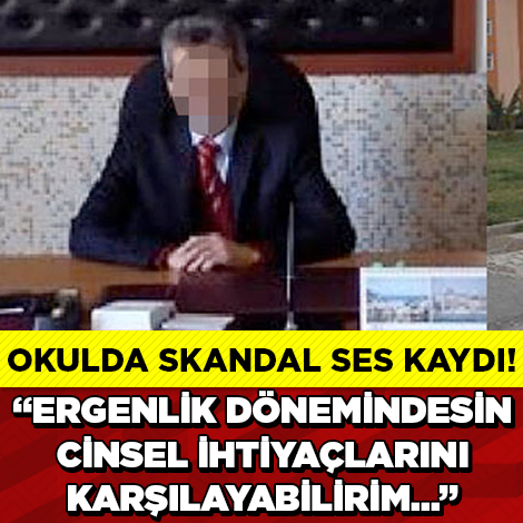 Okul Müdüründen şok Sözler: “Ergenlik Dönemindesin Cinsel İhtiyaçlarını Karşılayabilirim”