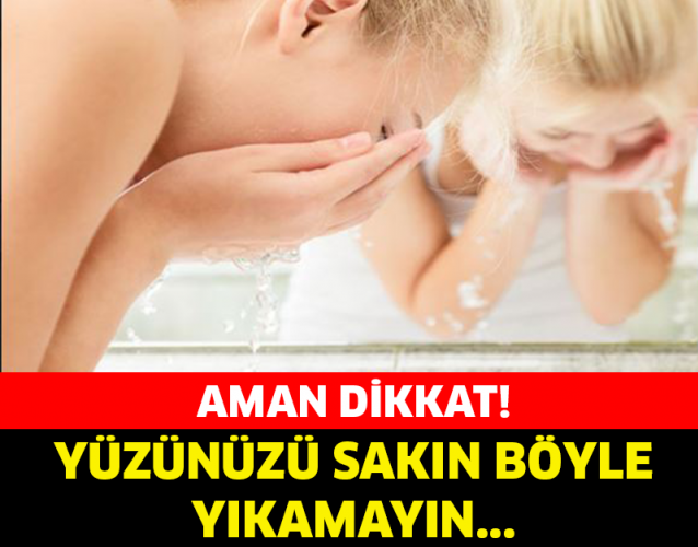 YÜZÜNÜZÜ YIKARKEN BU NOKTALARA DİKKAT EDİN!