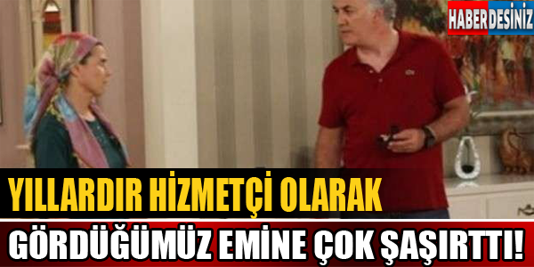 Yıllardır hizmetçi olarak gördüğümüz Emine çok şaşırttı!