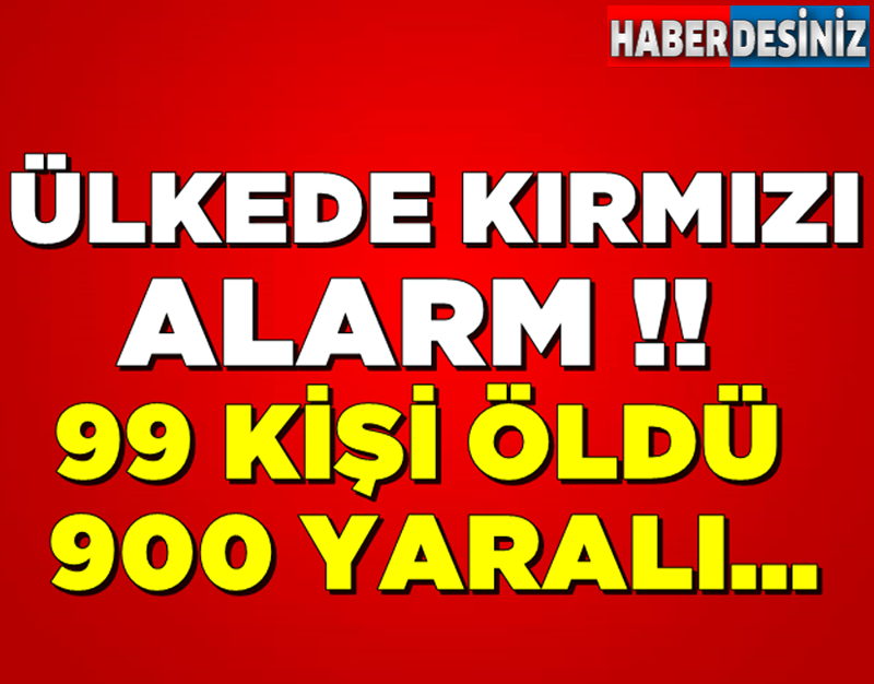 ÜLKEDE KIRMIZI ALARM !! 99 KİŞİ ÖLDÜ 900 YARALI...