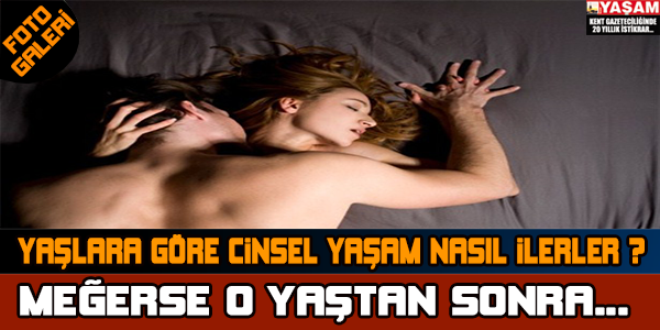 YAŞLARA GÖRE CİNSEL HAYAT NASIL İLERLER ?