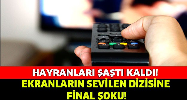 Sevilen Diziye Final Şoku!