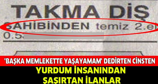 YURDUM İNSANINDAN ŞAŞIRTAN İLANLAR…