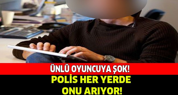 ÜNLÜ OYUNCU GÖRÜLDÜĞÜ YERDE YAKALANACAK!