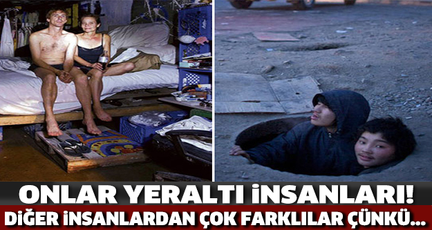 YERALTI İNSANLARI... DİĞER İNSANLARDAN ÇOK FARKLILAR ÇÜNKÜ...