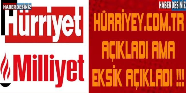 Hürriyet.com.tr açıkladı ama eksik açıkladı!..