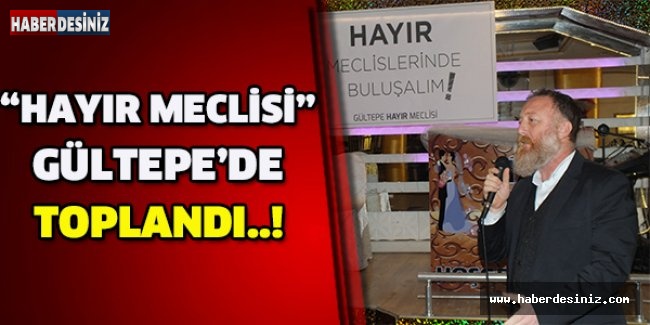 “Hayır Meclisi” Gültepe’de toplandı..!