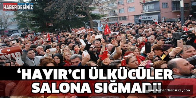 ‘HAYIR’CI ÜLKÜCÜLER SALONA SIĞMADI!