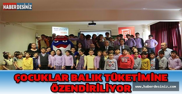 ÇOCUKLAR BALIK TÜKETİMİNE ÖZENDİRİLİYOR