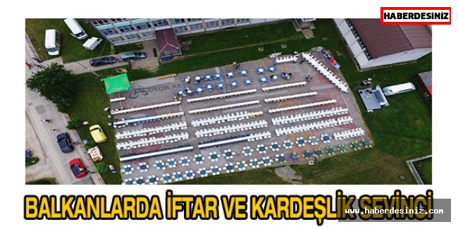 BALKANLARDA İFTAR VE KARDEŞLİK SEVİNCİ