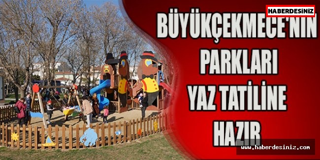 Büyükçekmece'nin parkları yaz tatiline hazır