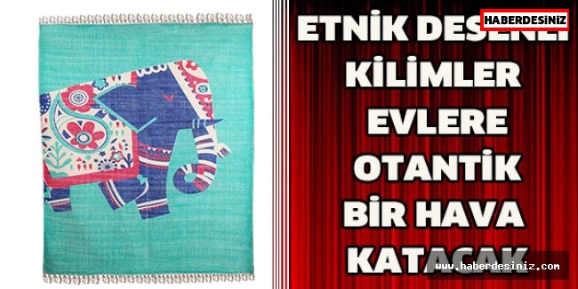 Etnik desenli kilimler evlere otantik bir hava katacak