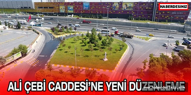 ALİ ÇEBİ CADDESİ’NE YENİ DÜZENLEME