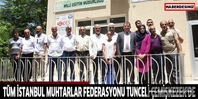 Tüm İstanbul Muhtarlar Federasyonu Tunceli Çemişkezek'de