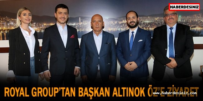 ROYAL GROUP’TAN BAŞKAN ALTINOK ÖZ’E ZİYARET