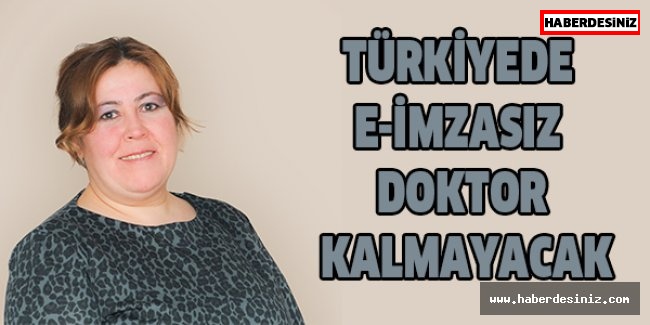 TÜRKİYEDE E-İMZASIZ DOKTOR KALMAYACAK