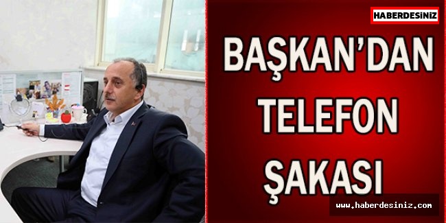 Başkan’dan telefon şakası