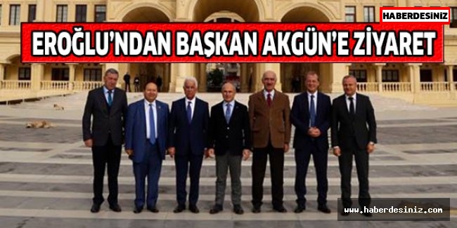 Eroğlu’ndan Başkan Akgün’e ziyaret