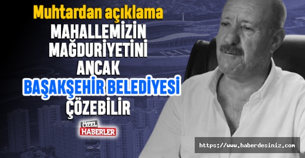 ‘Mahallemizin sorununu sadece Başakşehir Belediyesi çözer’