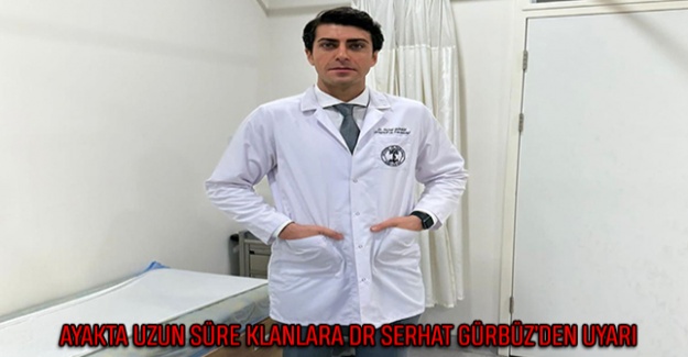 Ayakta Uzun Süre Klanlara Dr Serhat Gürbüz’den Uyarı