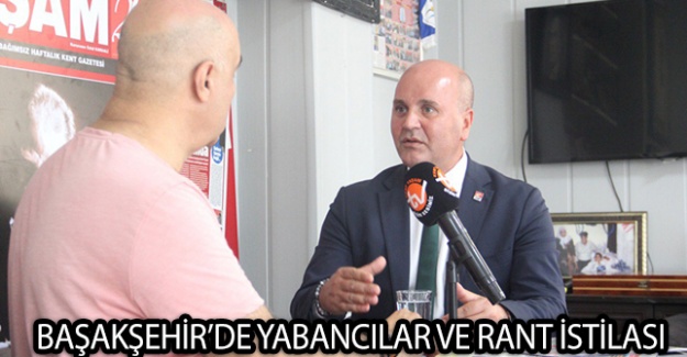 Başakşehir’de Yabancılar ve Rant İstilası