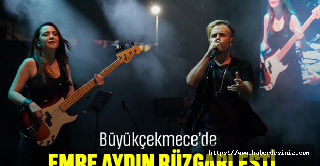 Büyükçekmece'de Emre Aydın Rüzgarı Esti