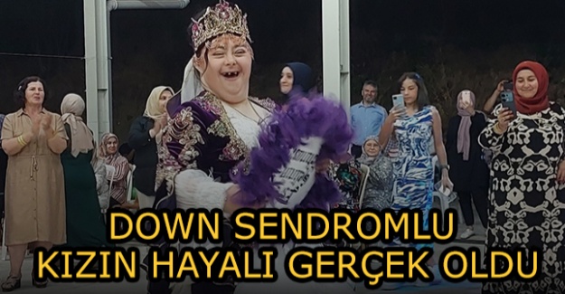 Down Sendromlu Kızın Hayali Gerçek Oldu