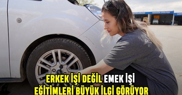 Erkek İşi Değil Emek İşi Eğitimleri Büyük İlgi Görüyor