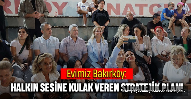 Evimiz Bakırköy: Halkın Sesine Kulak Veren Stratejik Plan!