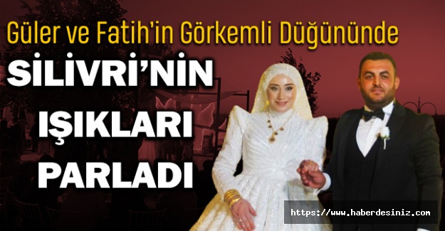 Güler ve Fatih’in Görkemli Düğününde Silivri’nin Işıkları Parladı