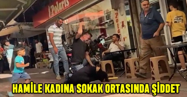 Hamile Kadına Sokak Ortasında Şiddet