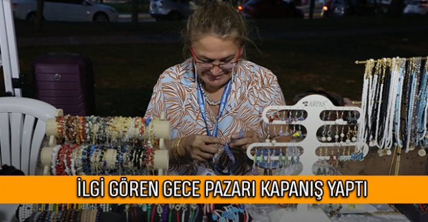 İlgi Gören Gece Pazarı Kapanış Yaptı