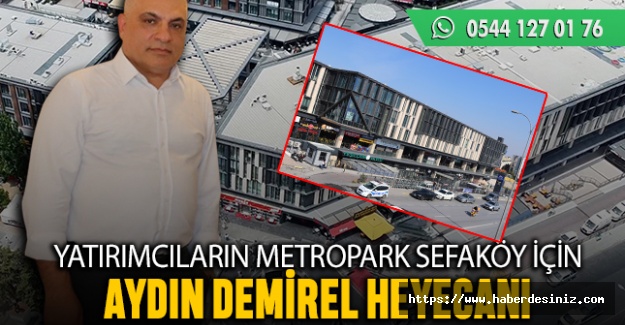 Yatırımcıların, Metropark Sefaköy için Demirel heyecanı