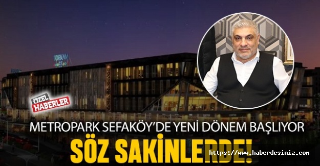 "Metropark Sefaköy’de Yeni Dönem Başlıyor: Söz Sakinlerde!"