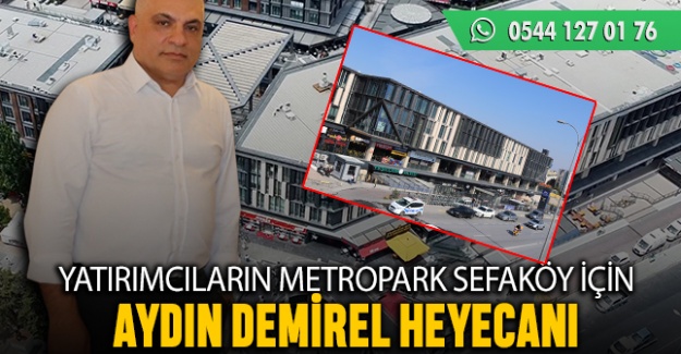 Yatırımcıların, Metropark Sefaköy için Demirel heyecanı