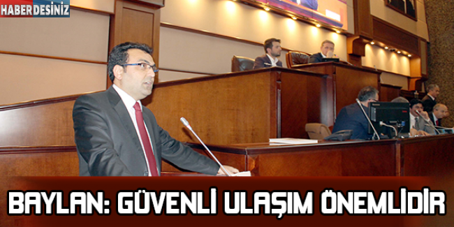 Baylan: Güvenli ulaşım önemlidir