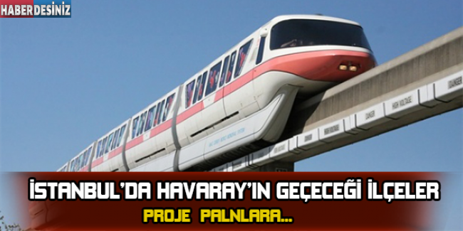 İşte Havaray'ın geçeceği ilçeler