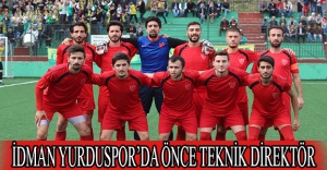 İDMAN YURDUSPOR’DA ÖNCE TEKNİK DİREKTÖR