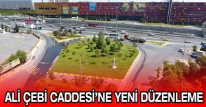 ALİ ÇEBİ CADDESİ’NE YENİ DÜZENLEME