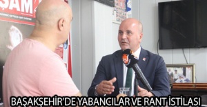 Başakşehir’de Yabancılar ve Rant İstilası