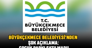 Büyükçekmece Belediyesi’nden Şok Açıklama: Çocuk Parkı Satılmadı!