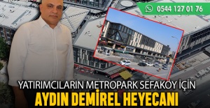 Yatırımcıların, Metropark Sefaköy için Demirel heyecanı