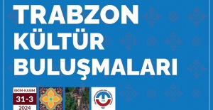 Kültür Buluşmaları'nda Trabzon havası esecek